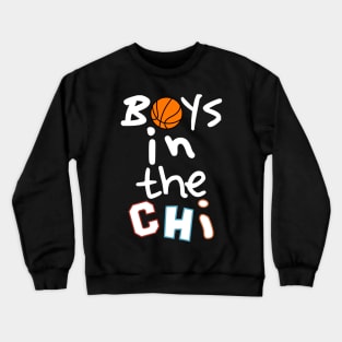 Boys In The Chi (Chicago) Basketball Crew Crewneck Sweatshirt